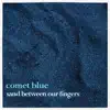 Comet Blue - Sand Between Our Fingers - Single